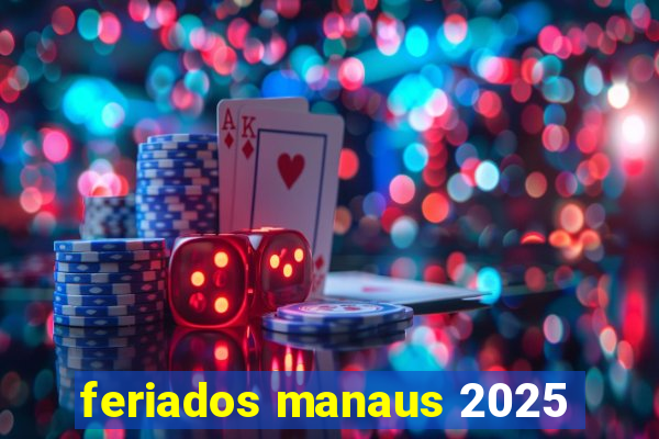 feriados manaus 2025